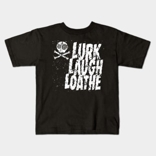 Lurk, Laugh, Loathe Kids T-Shirt